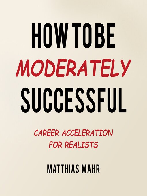 Title details for How to Be Moderately Successful by Matthias Mahr - Wait list